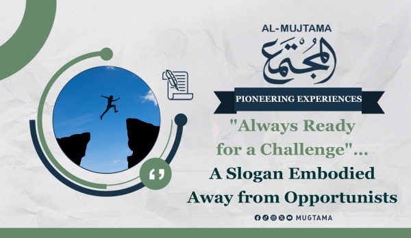 &quot;Always Ready for a Challenge&quot;… A Slogan Embodied Away from Opportunists