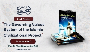 Book Review: &quot;The Governing Values System of the Islamic Civilizational Project&quot; by Dr. Atiya Adlan