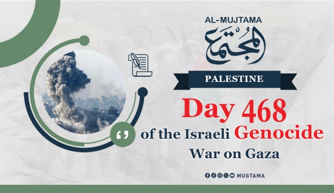 On its 468th day... The latest developments of the Israeli genocide in Gaza