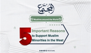 5 Important Reasons to Support Muslim Minorities in the West