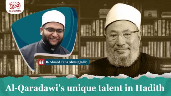 Al-Qaradawi’s unique talent in Hadith