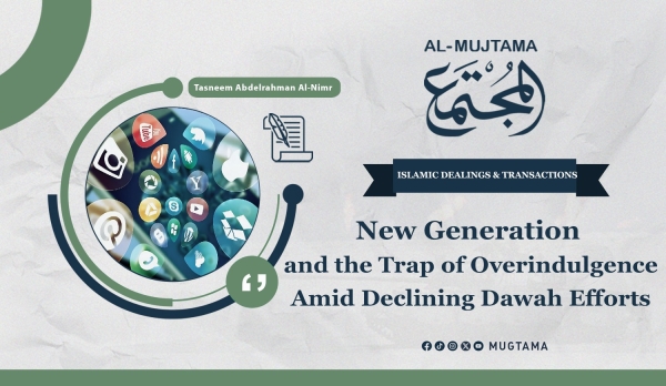 New Generation and the Trap of Overindulgence Amid Declining Dawah Efforts