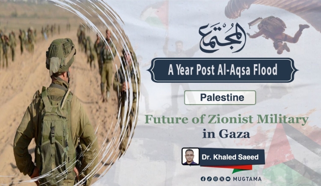 A Year Post Al-Aqsa Flood...  Future of Zionist Military in Gaza