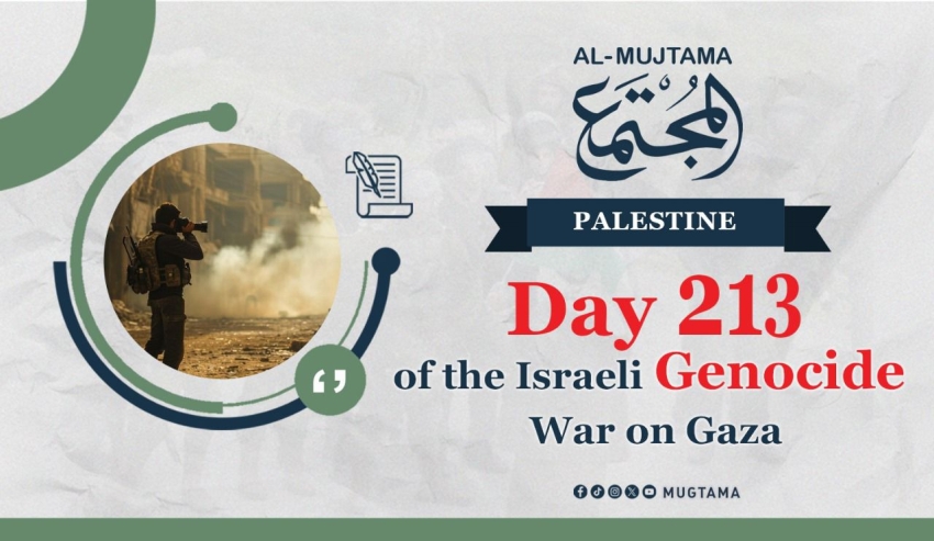 Day 213 of the Israeli Genocide War on Gaza