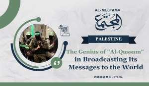 The Genius of &quot;Al-Qassam&quot; in Broadcasting Its Messages to the World