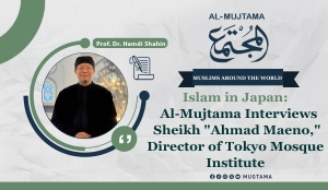 Islam in Japan:  Al-Mujtama Interviews Sheikh &quot;Ahmad Maeno,&quot; Director of Tokyo Mosque Institute