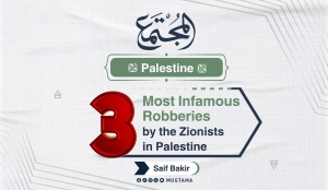 3 Most Infamous Robberies by the Zionists in Palestine