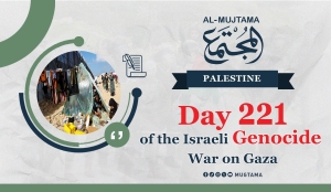 Day 221 of the Israeli Genocide War on Gaza