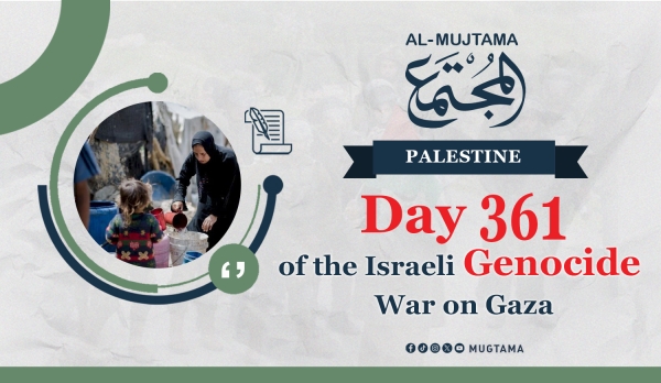 Day 361 of the Israeli Genocide War on Gaza