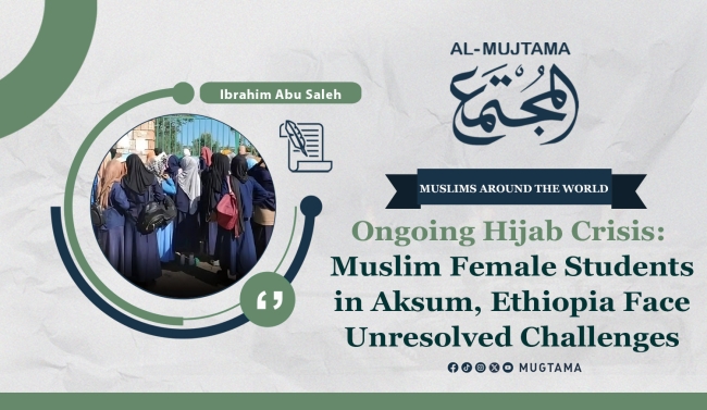 Ongoing Hijab Crisis: Muslim Female Students in Aksum, Ethiopia Face Unresolved Challenges