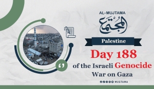 Day 188 of the Israeli Genocide War on Gaza