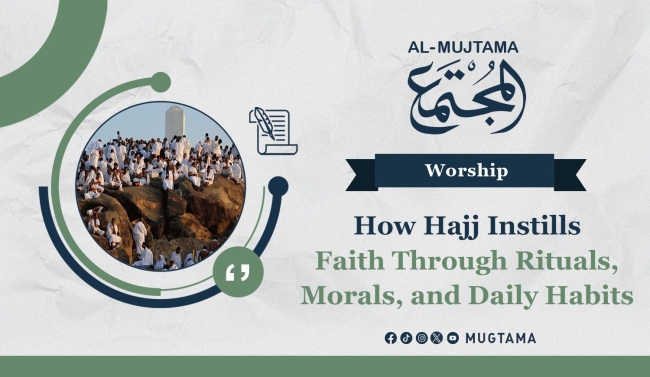How Hajj Instills Faith Through Rituals, Morals, and Daily Habits