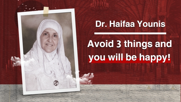 Avoid 3 things and you will be happy! | Dr. Haifaa Younis