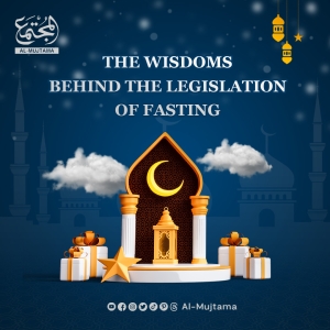 THE WISDOMS BEHIND THE LEGISLATION OF FASTING - PART 3