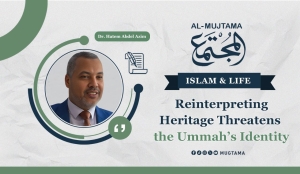 Reinterpreting Heritage Threatens the Ummah’s Identity