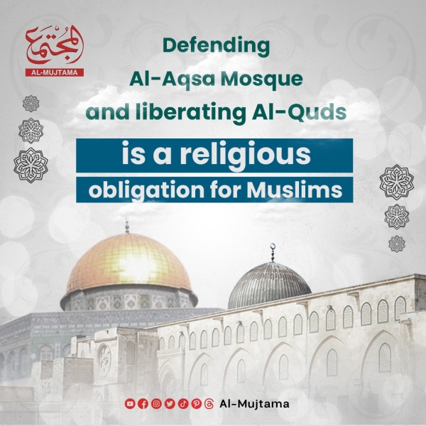 Defending Al-Aqsa Mosque and liberating Al-Quds is a religious obligation for Muslims