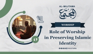 Role of Worship in Preserving Islamic Identity