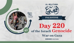 Day 219 of the Israeli Genocide War on Gaza
