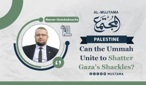 Can the Ummah Unite to Shatter Gaza's Shackles?