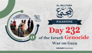 Day 232 of the Israeli Genocide War on Gaza