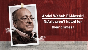 Nazis aren&#039;t hated for their crimes! | Dr. Abdel Wahab El-Messiri