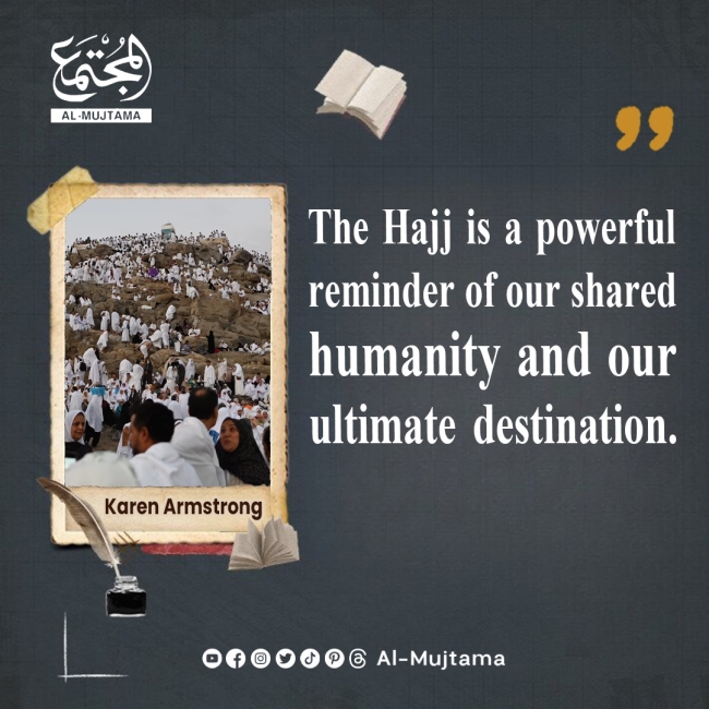“The Hajj is a powerful reminder of our shared humanity and our ultimate destination.” -Karen Armstrong