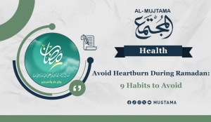 Avoid Heartburn During Ramadan: 9 Habits to Avoid