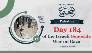 Day 184 of the Israeli Genocide War on Gaza