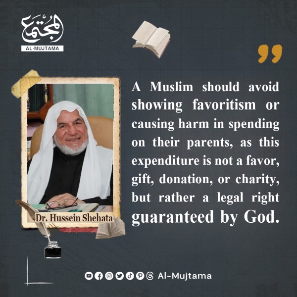 “Spending on parents is a legal right guaranteed by God.” -Dr. Hussein Shehata