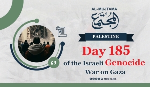Day 185 of the Israeli Genocide War on Gaza