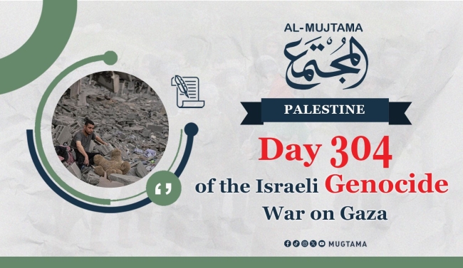 Day 304 of the Israeli Genocide War on Gaza