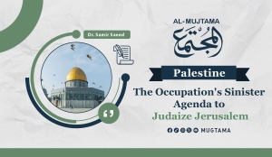 The Occupation's Sinister Agenda to Judaize Jerusalem