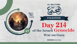 Day 214 of the Israeli Genocide War on Gaza