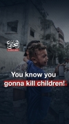 You know you gonna kill children!