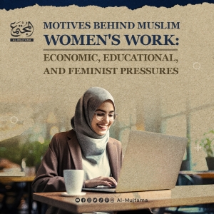 Motives Behind Muslim Women's Work: Economic, Educational, and Feminist Pressures.