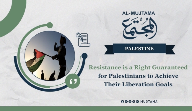 Resistance is a Right Guaranteed for Palestinians to Achieve Their Liberation Goals