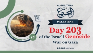 Day 203 of the Israeli Genocide War on Gaza