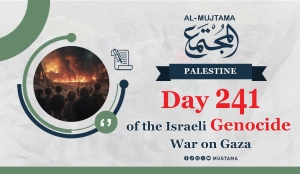 Day 241 of the Israeli Genocide War on Gaza