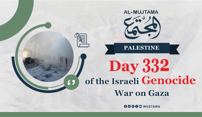 Day 332 of the Israeli Genocide War on Gaza