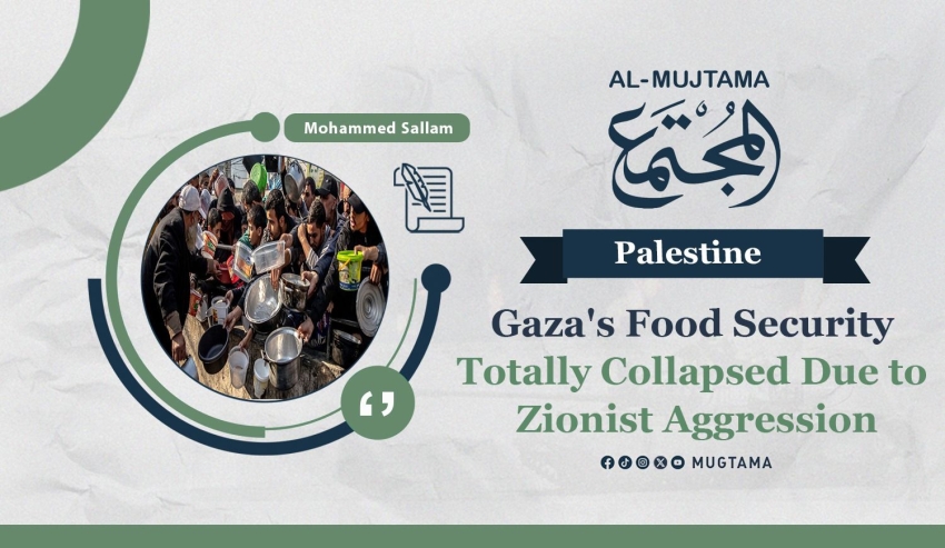 Gaza's Food Security Totally Collapsed Due to Zionist Aggression