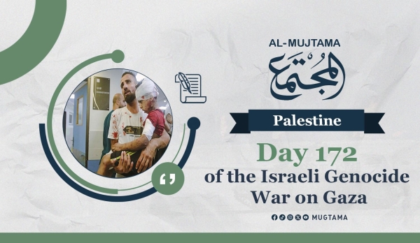 Day 172 of the Israeli Genocide War on Gaza