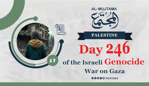 Day 246 of the Israeli Genocide War on Gaza