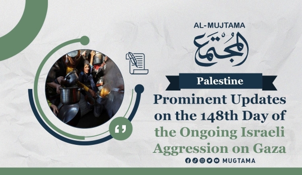 Prominent Updates on the 148th Day of the Ongoing Israeli Aggression on Gaza