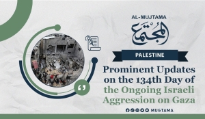 Prominent Updates on the 134th Day of the Ongoing Israeli Aggression on Gaza