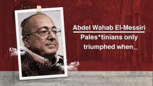 Palestinians only triumphed when... | Dr. Abdel Wahab El-Messiri