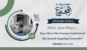 After 400 Days... How Have the Gazans Confronted the Israeli Ongoing Genocide?