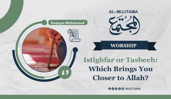 Istighfar or Tasbeeh: Which Brings You Closer to Allah?