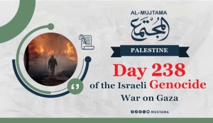 Day 238 of the Israeli Genocide War On Gaza