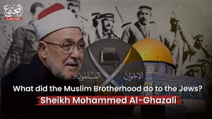 What did the Muslim Brotherhood do to the Jews? | Sheikh Mohammed Al-Ghazali
