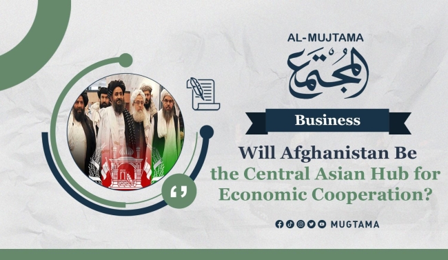 Will Afghanistan Be the Central Asian Hub for Economic Cooperation?